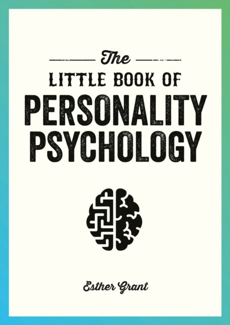 The Little Book of Personality Psychology: The Pocket Guide to Studying the Mind