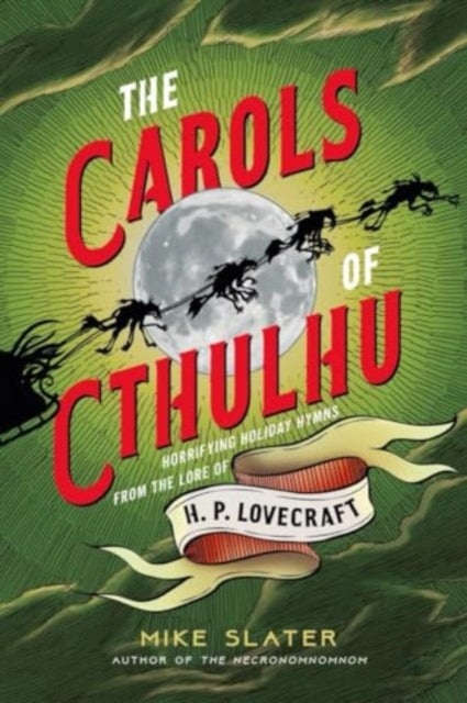 The Carols of Cthulhu: Horrifying Holiday Hymns from the Lore of H. P. Lovecraft