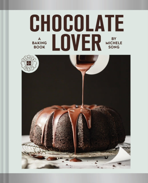 Chocolate Lover: A Baking Book—Decadent Treats
