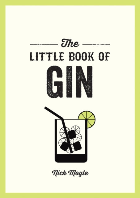 The Little Book of Gin: A Pocket Guide to the World of Gin History, Culture, Cocktails and More