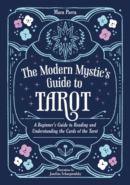 The Modern Mystic’s Guide to Tarot: A Beginner’s Guide to Reading and Understanding the Cards of the Tarot