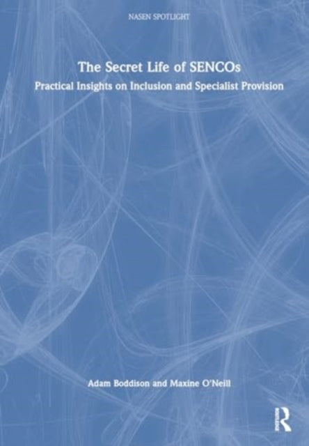 The Secret Life of SENCOs: Practical Insights on Inclusion and Specialist Provision