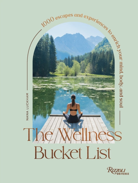 The Wellness Bucket List: 1,000 Escapes and Experiences to Enrich Mind, Body, and Soul