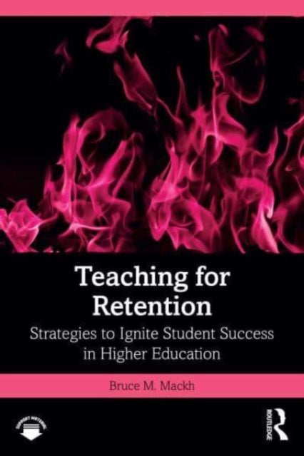 Teaching for Retention: Strategies to Ignite Student Success in Higher Education