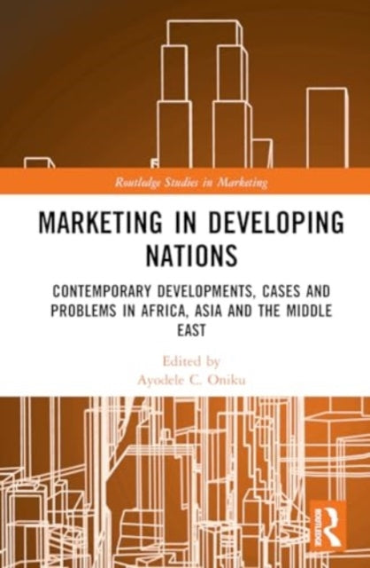 Marketing in Developing Nations: Contemporary Developments, Cases and Problems in Africa, Asia and the Middle East