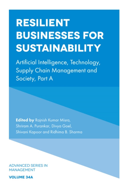 Resilient Businesses for Sustainability: Artificial Intelligence, Technology, Supply Chain Management and Society, Part A