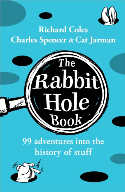 The Rabbit Hole Book: 99 adventures into the history of stuff