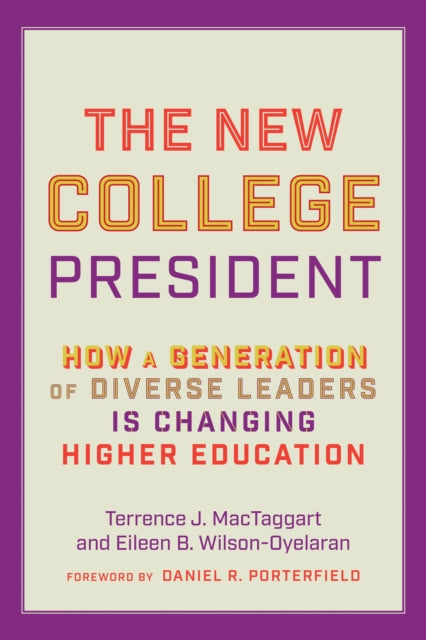 The New College President: How a Generation of Diverse Leaders Is Changing Higher Education