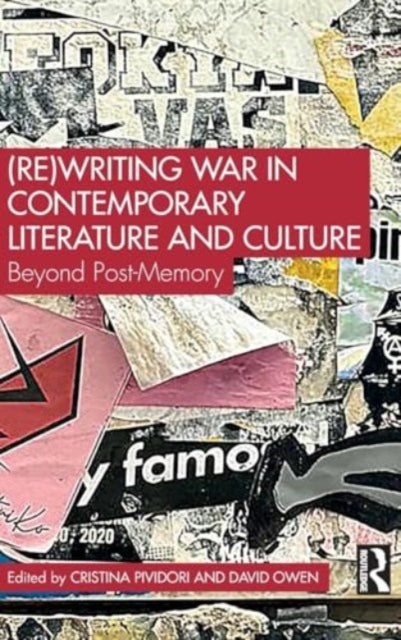(Re)Writing War in Contemporary Literature and Culture: Beyond Post-Memory