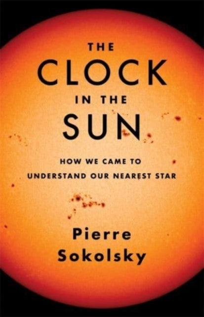 The Clock in the Sun: How We Came to Understand Our Nearest Star