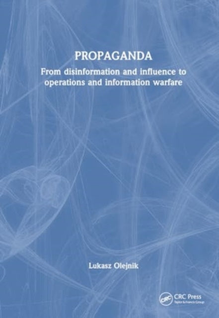 Propaganda: From Disinformation and Influence to Operations and Information Warfare