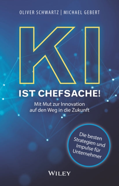 KI ist Chefsache!: Mit Mut zur Innovation auf den Weg in die Zukunft