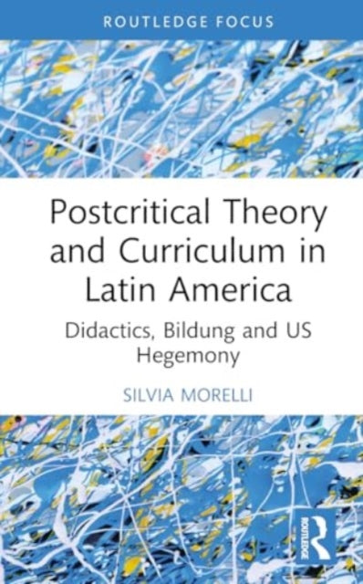 Postcritical Theory and Curriculum in Latin America: Policies, Bildung, and US Hegemony