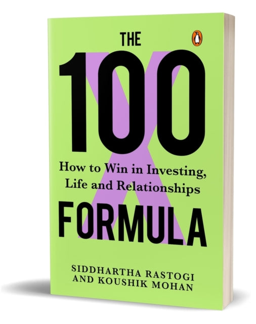 The 100X Formula: How to Win in Investing, Life and Relationships