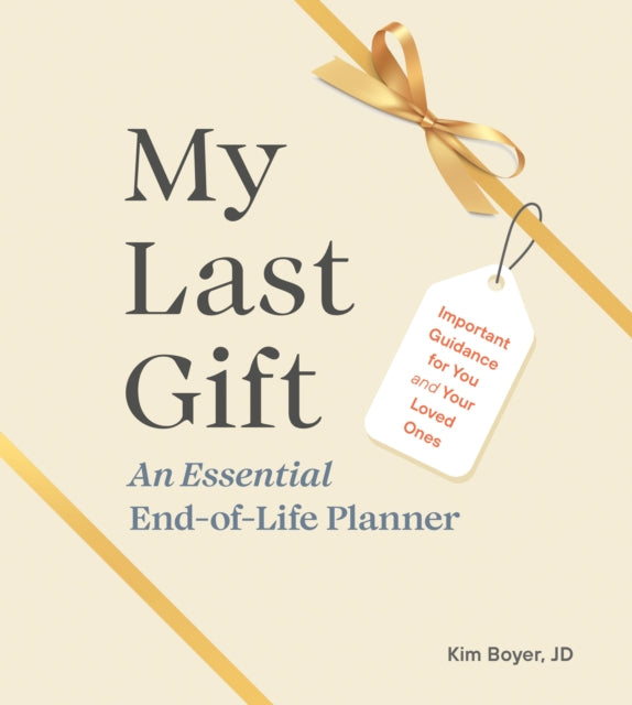 My Last Gift: An Essential End-of-Life Planner Important Guidance for You and Your Loved Ones