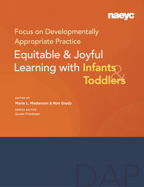 Focus on Developmentally Appropriate Practice: Equitable and Joyful Learning with Infants and Toddlers