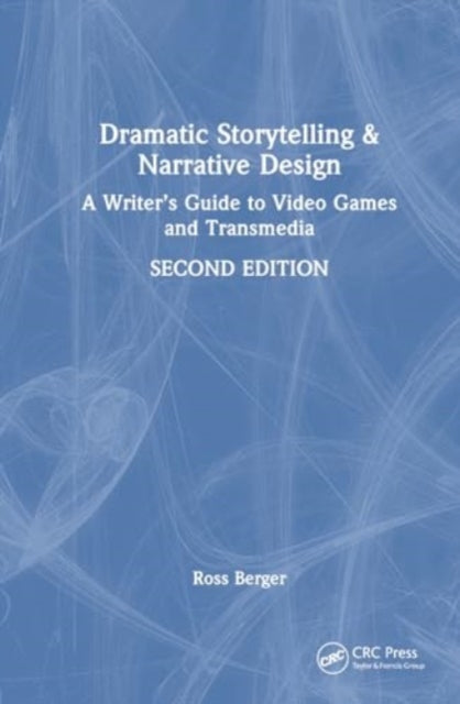 Dramatic Storytelling and Narrative Design: A Writer’s Guide to Video Games and Transmedia