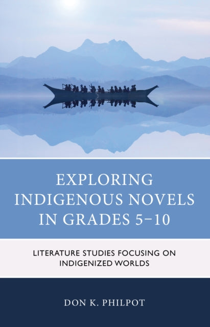 Exploring Indigenous Novels in Grades 5–10: Literature Studies Focusing on Indigenized Worlds
