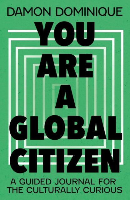 You Are A Global Citizen: A Guided Journal for the Culturally Curious