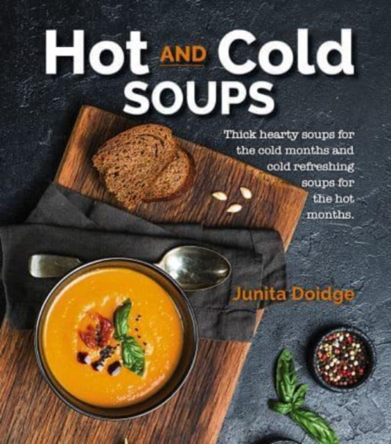 Hot and Cold Soups: Thick and hearty soups for the cold months and cold refreshing soups for the hot months