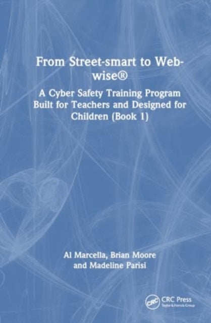From Street-smart to Web-wise®: A Cyber Safety Training Program Built for Teachers and Designed for Children (Book 1)