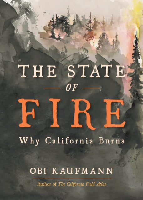 The State of Fire: How, Where, and Why California Burns