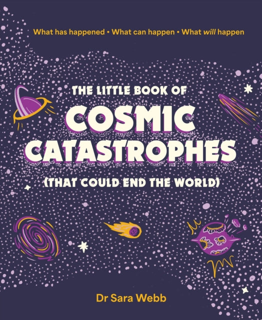 The Little Book of Cosmic Catastrophes (That Could End the World): What has happened • What can happen • What will happen