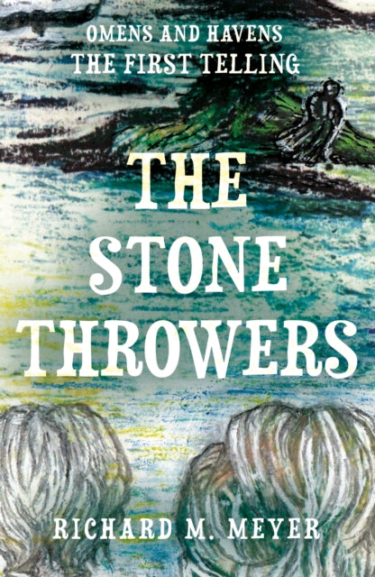 The Stone Throwers: The First Telling of the 'Omens & Havens' series