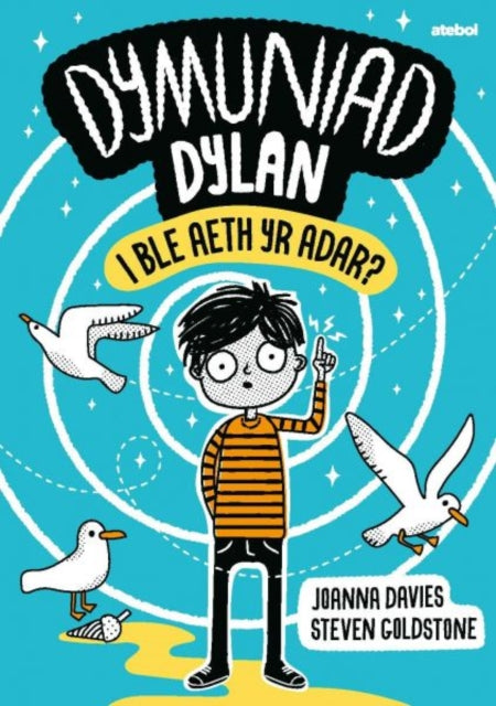 Dymuniad Dylan: I Ble'r Aeth Yr Adar?