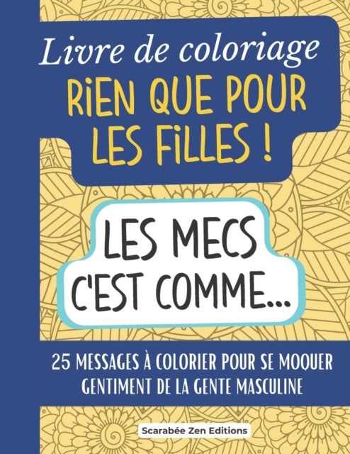 Livre de coloriage Rien que pour les Filles !: 25 messages a colorier pour se moquer gentiment des hommes. Cadeau original amie celibataire, anniversaire, maman celibataire...