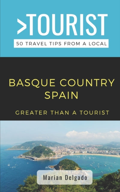 Greater Than a Tourist- The Basque Country Spain: 50 Travel Tips from a Local