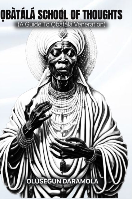 Ọbatala School of Thoughts: (A Guide To Ọbatala Veneration)