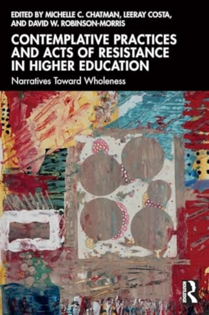 Contemplative Practices and Acts of Resistance in Higher Education: Narratives Toward Wholeness