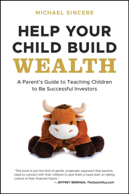 Help Your Child Build Wealth: A Parent's Guide to Teaching Children To Be Successful Investors
