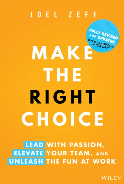 Make the Right Choice: Lead with Passion, Elevate Your Team, and Unleash the Fun at Work