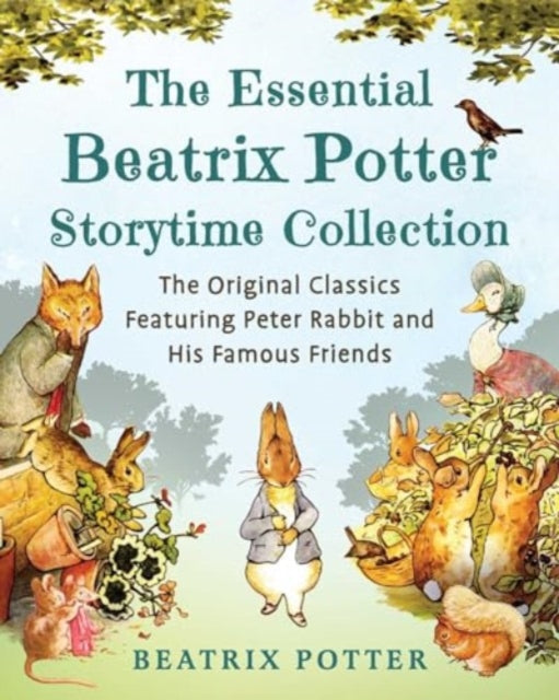 The Essential Beatrix Potter Storytime Collection: The Original Classics Featuring Peter Rabbit and His Famous Friends