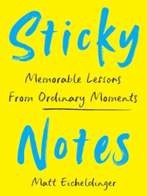 Sticky Notes: Memorable Lessons from Ordinary Moments