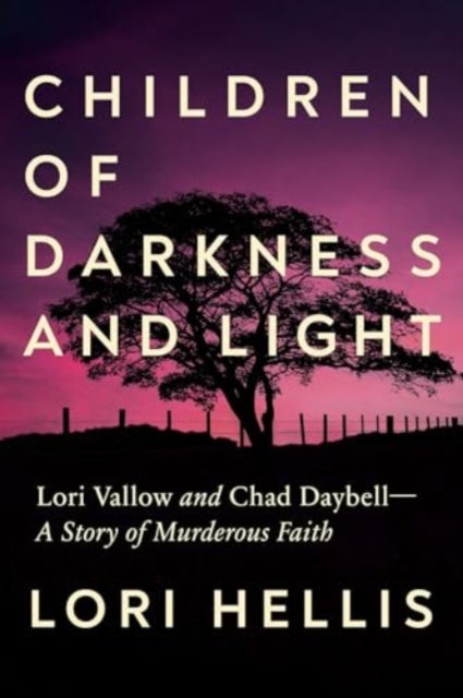 Children of Darkness and Light: Lori Vallow and Chad Daybell: A Story of Murderous Faith