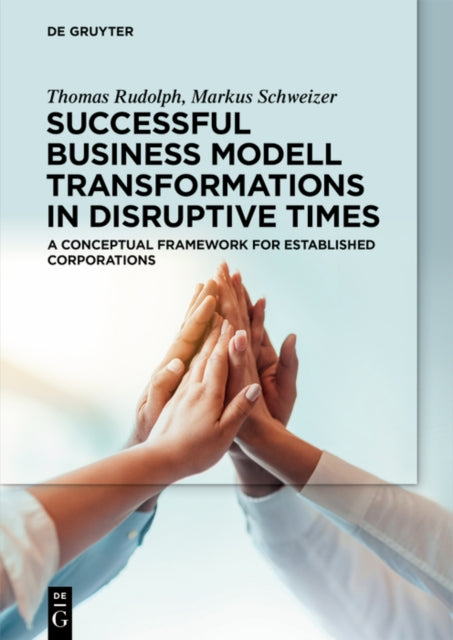 Successful Business Model Transformations in Disruptive Times: A conceptual framework for established corporations