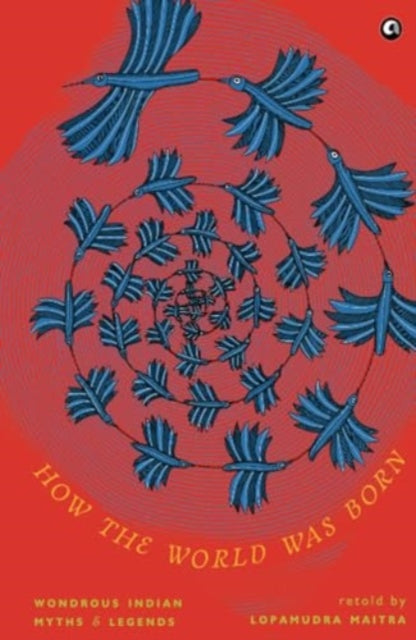 How the World Was Born: Wondrous Indian Myths and Legends