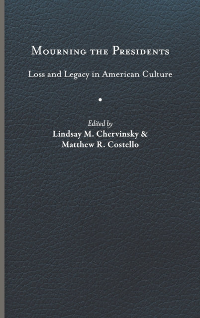 Mourning the Presidents: Loss and Legacy in American Culture