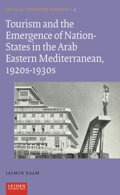 Tourism and the Emergence of Nation-States in the Arab Eastern Mediterranean, 1920s-1930s