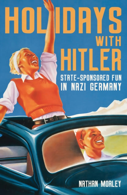 Holidays with Hitler: State-sponsored Fun in Nazi Germany