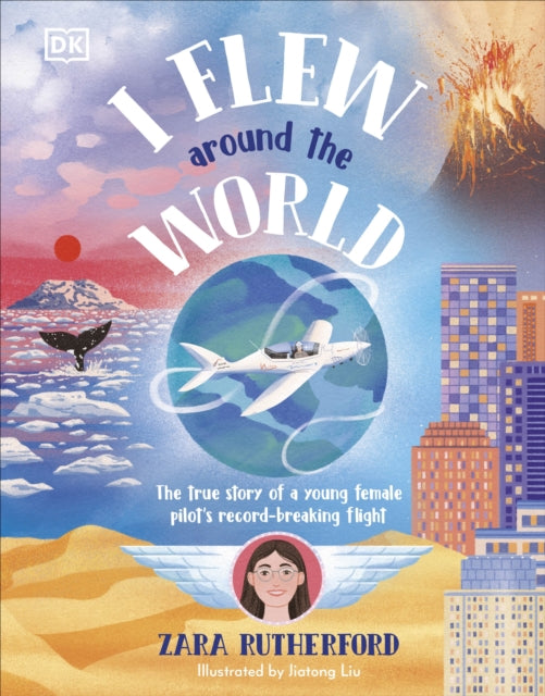 I Flew Around the World: The True Story of a Young Female Pilot's Record-Breaking Flight