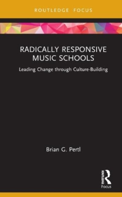 Radically Responsive Music Schools: Leading Change through Culture-Building