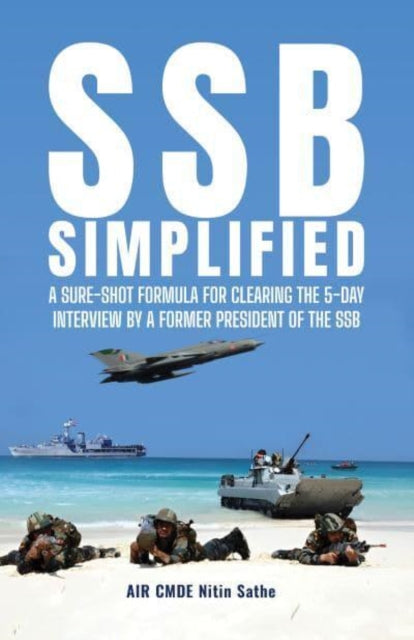 SSB SIMPLIFIED: A Sure-shot Formula for Clearing the 5-day Interview by a Former President of the SSB