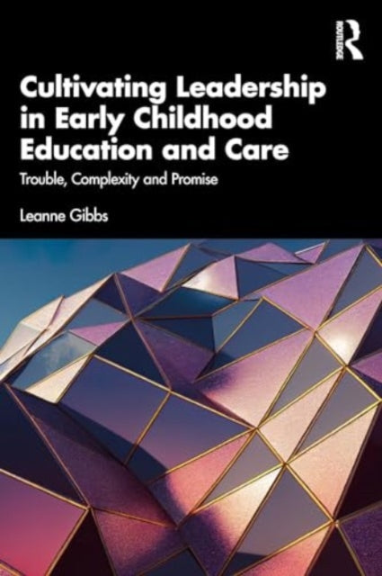 Cultivating Leadership in Early Childhood Education and Care: Trouble, Complexity and Promise