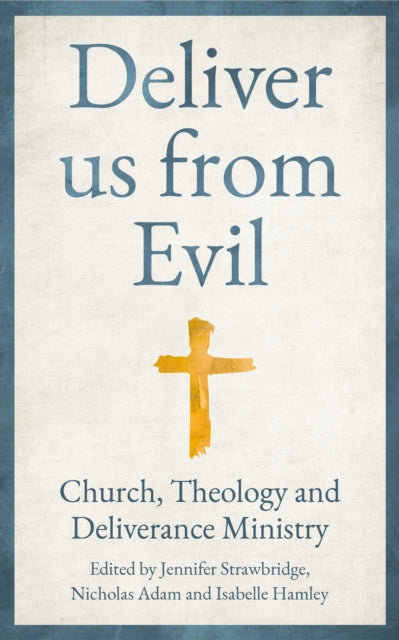 Deliver us from Evil: Church, Theology and Deliverance Ministry