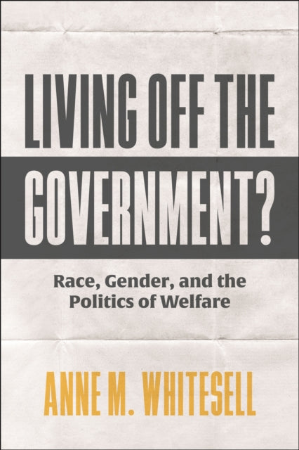 Living Off the Government?: Race, Gender, and the Politics of Welfare