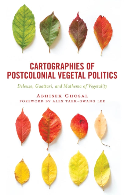 Cartographies of Postcolonial Vegetal Politics: Deleuze, Guattari, and Mathema of Vegetality